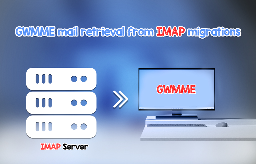 GWMME mail retrieval from IMAP migrations