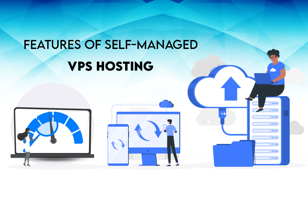 Features of Self managed VPS Hosting