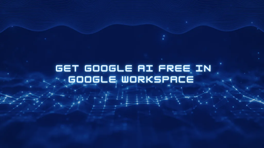 Get Google AI Free in Google Workspace Now!!