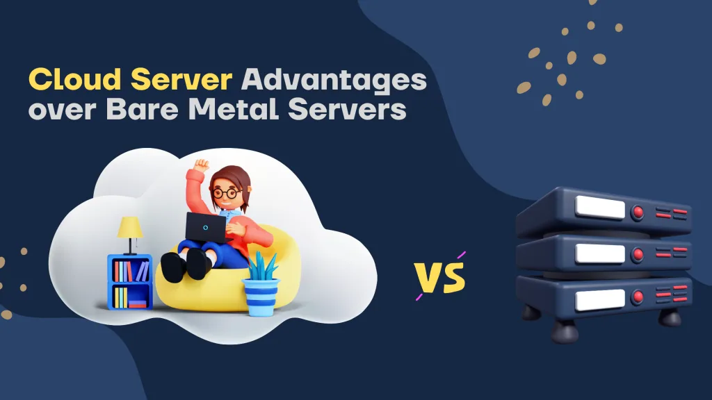 Cloud Server Advantages over Bare Metal Servers