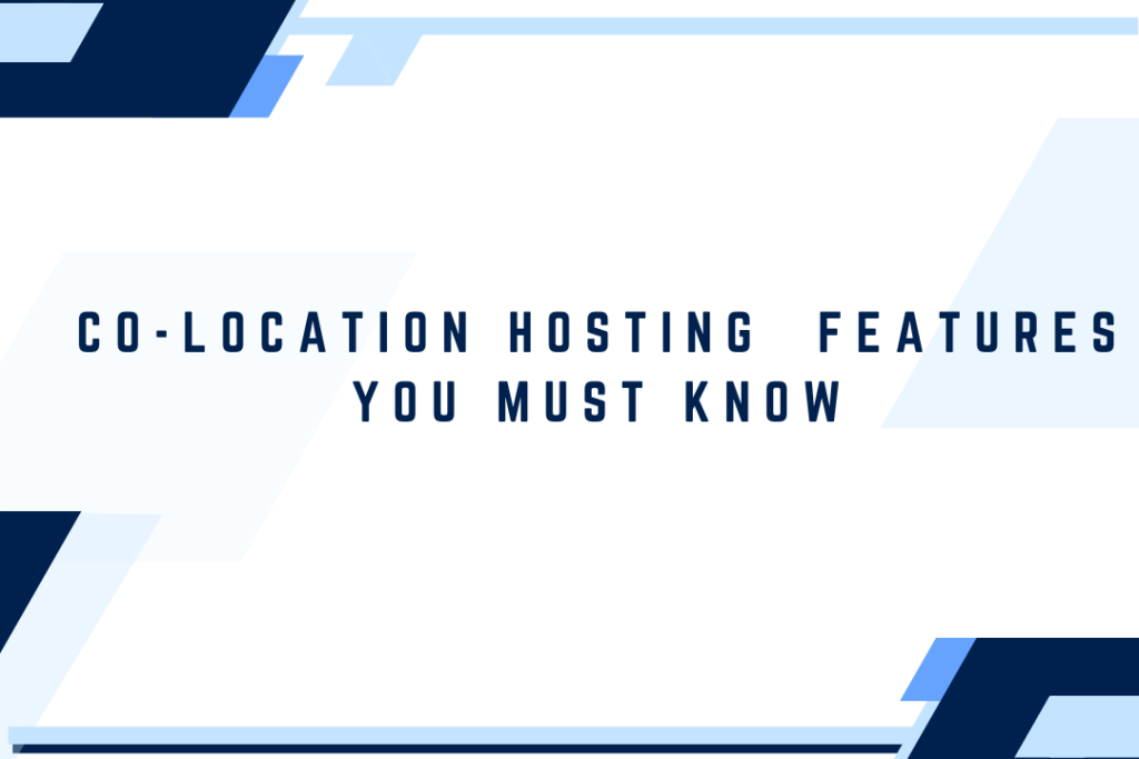 Colocation Hosting Features | Things you must know