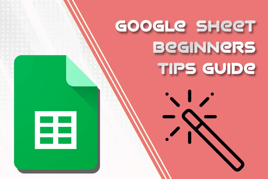Google Sheet Beginners Tips Guide