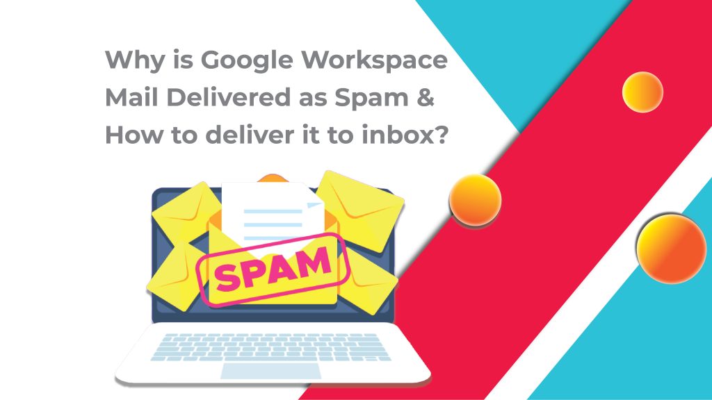 Why Is Google Workspace Mail Delivered As Spam & How To Deliver It To Inbox?