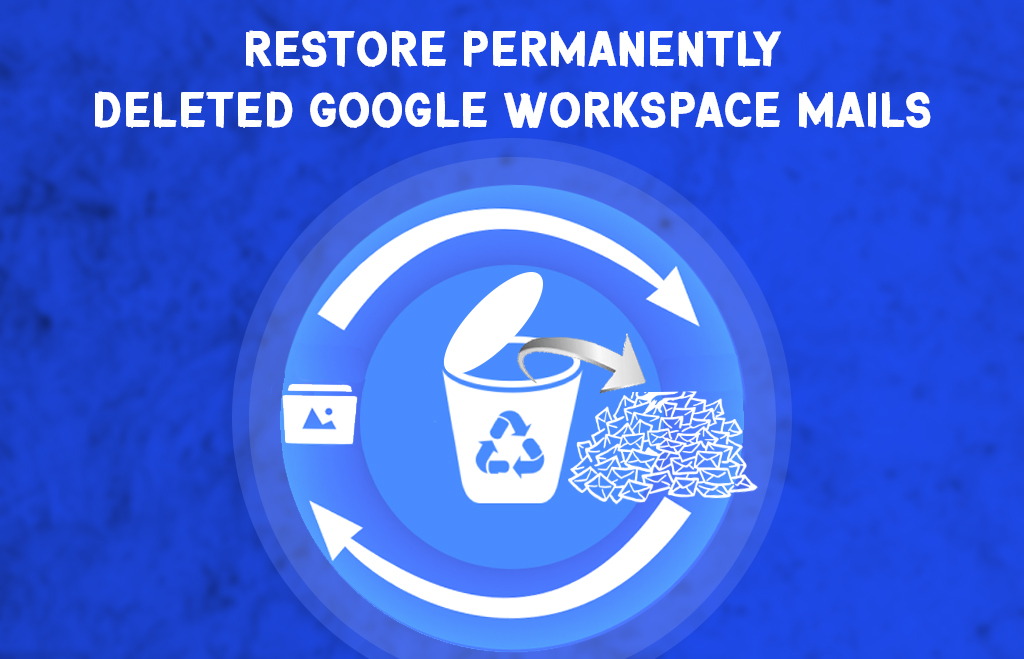 How to Restore Permanently Deleted Workspace Mails?