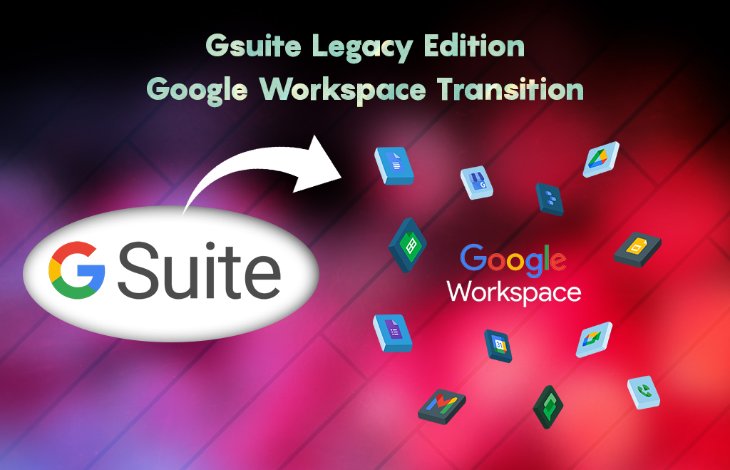 G-suite Legacy Edition to Google Workspace Transition New Steps