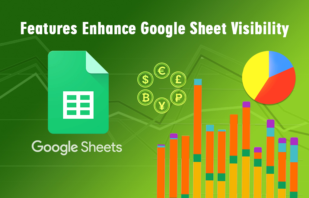 Features Enhance Google Sheet Visibility