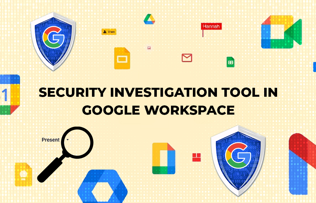 Security Investigation Tool in Google Workspace