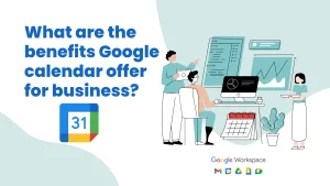 Benefits of Google Calendar